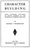 [Gutenberg 60484] • Character Building / Being Addresses Delivered on Sunday Evenings to the Students of Tuskegee Institute